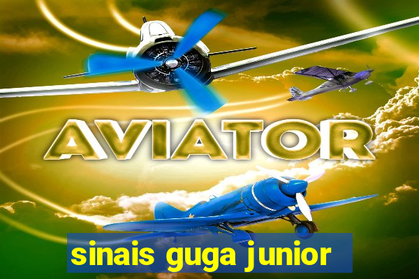 sinais guga junior